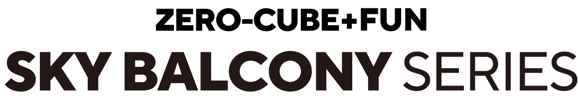 ZERO-CUBE+FUN SKY BALCONY SERIES